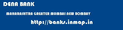 DENA BANK  MAHARASHTRA GREATER MUMBAI NEW BOMBAY   banks information 